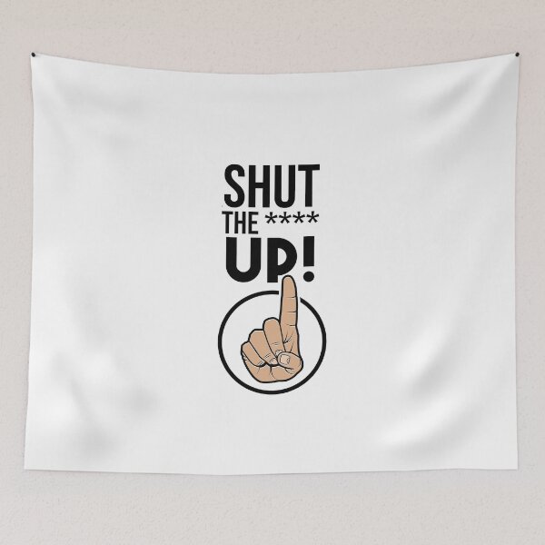 Item preview, Just shut the *** up! designed and sold by Cutebutfunny.