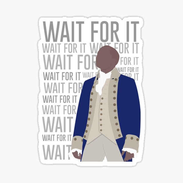 Wait For It - Burr Sticker