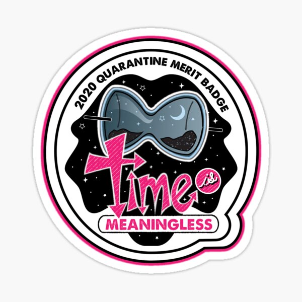 2020 Quarantine Merit Badge: Time is Meaningless Sticker