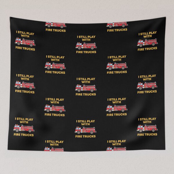 Item preview, I Still Play With Fire Trucks Because I'm a Firefighter designed and sold by livegood.