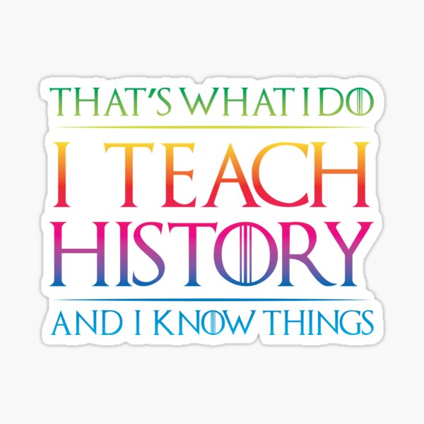 Item preview, That's What I Do I Teach History And I Know Things Teacher designed and sold by pepperjaw.
