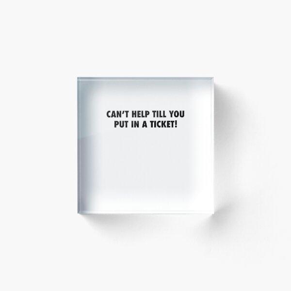 Item preview, Cant help till you put in a ticket support designed and sold by WeeTee.