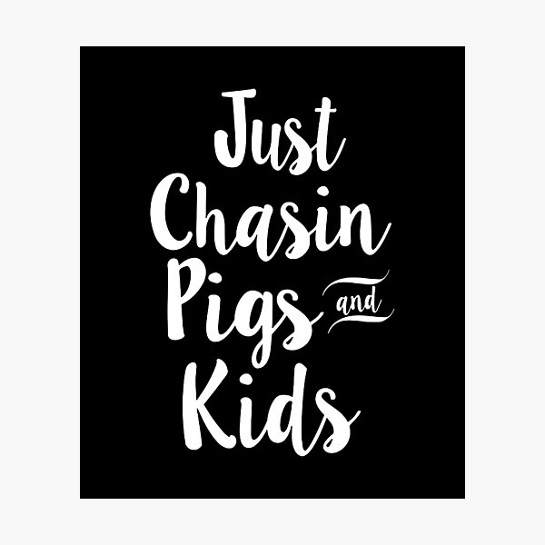 Item preview, Just Chasin Pigs And Kids Pig Farm designed and sold by ZEDSOU ⭐⭐⭐⭐⭐.
