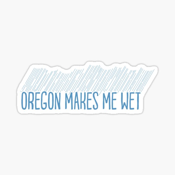 Oregon Makes Me Wet Sticker