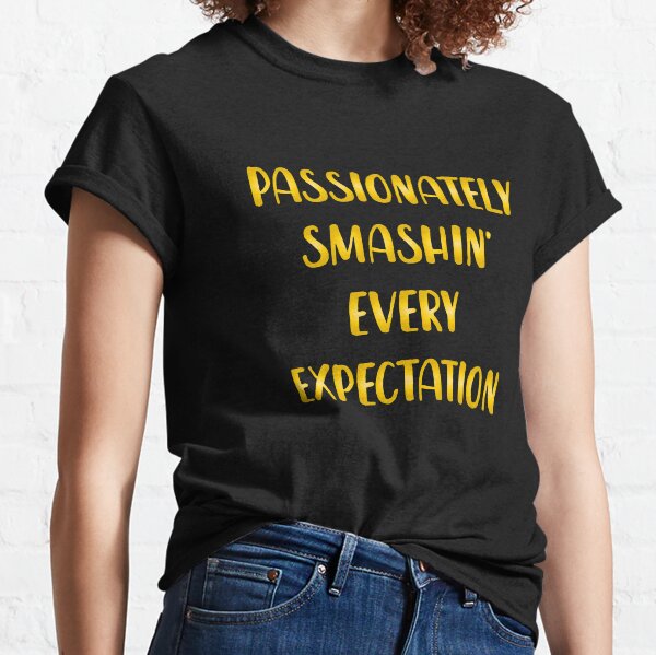 Passionately Smashin Every Expectation Classic T-Shirt