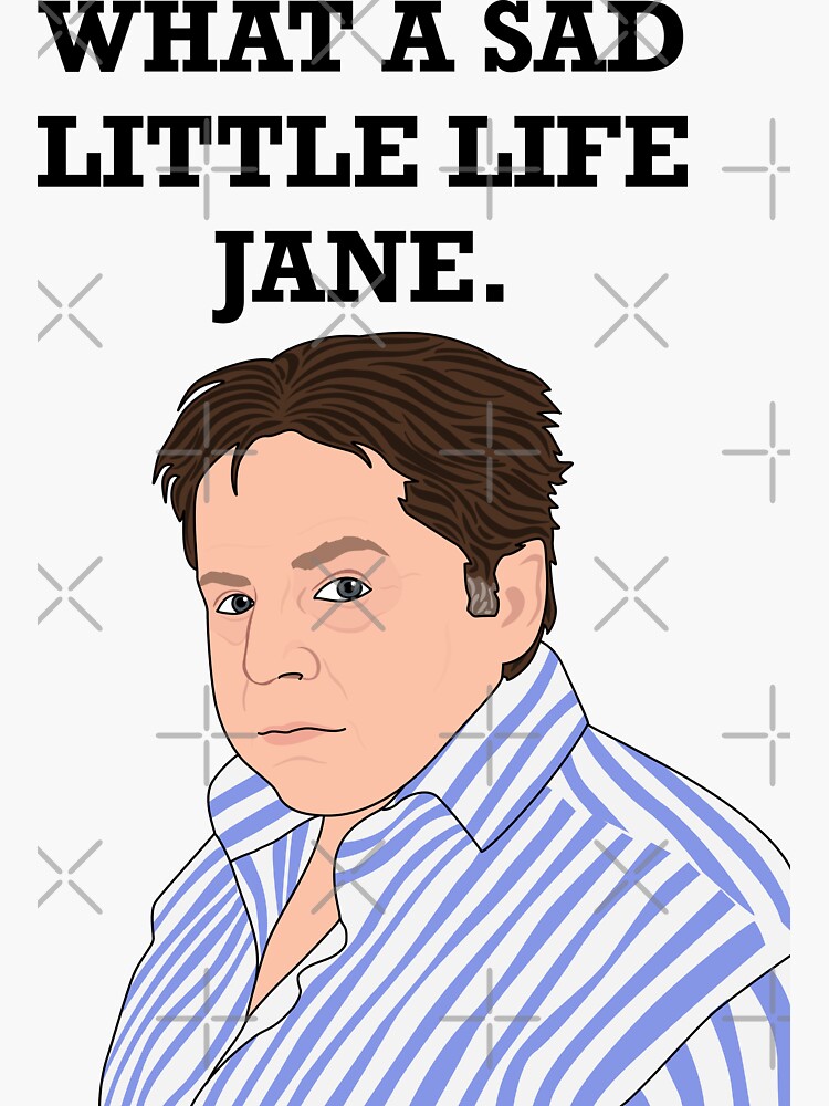 "What A Sad Little Life Jane" Sticker for Sale by Jakmalone Redbubble