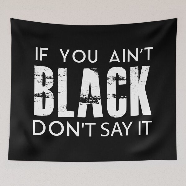 Item preview, IF YOU AIN'T BLACK DON'T SAY IT designed and sold by youneszahrane.