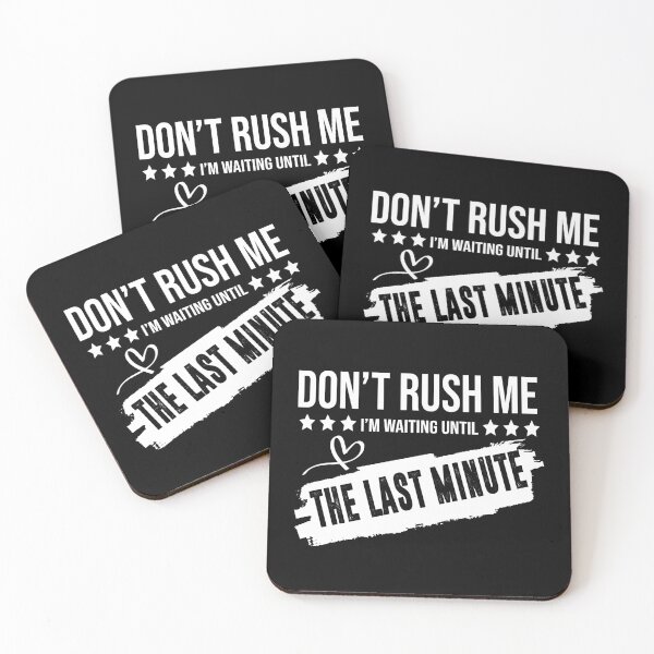 Item preview, Don't Rush Me I'm Waiting Until The Last Minute designed and sold by BAISSANE.