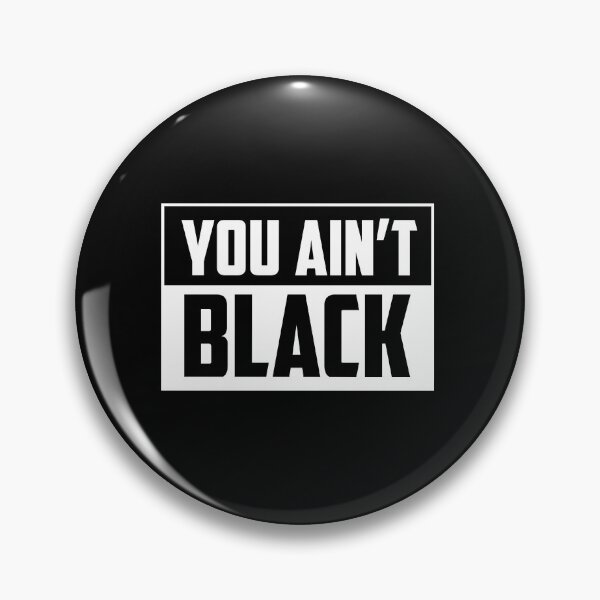 Item preview, IF YOU AIN'T BLACK DON'T SAY IT designed and sold by youneszahrane.