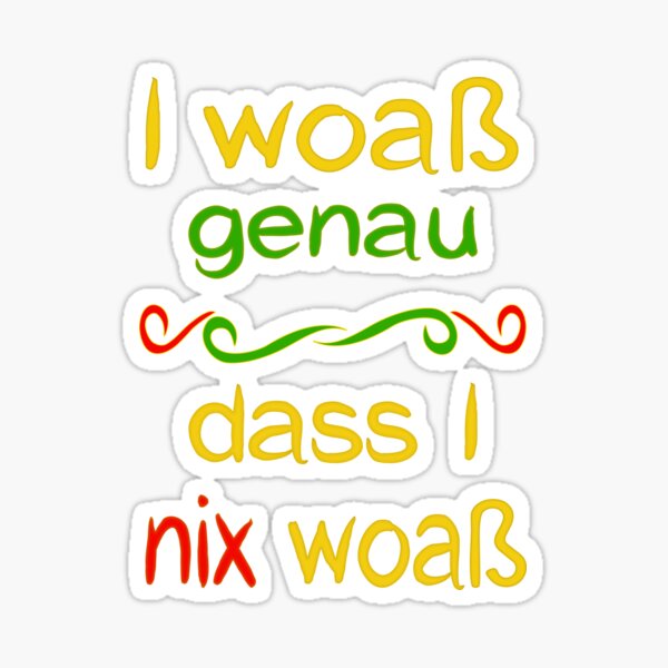I woaß genau, dass I nix woaß - lustige bayerische Sprüche Sticker