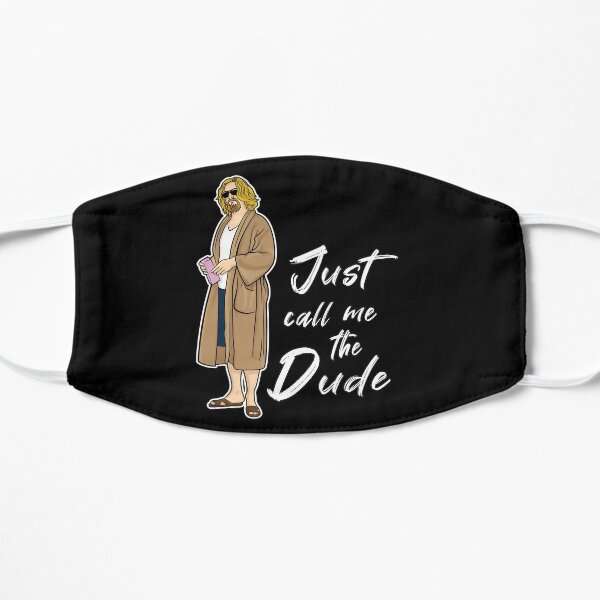 Just call me the dude Flat Mask