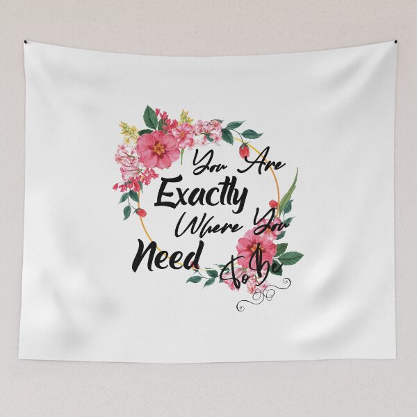 Item preview, You Are Exactly Where You Need To Be floral design designed and sold by yacine12353.