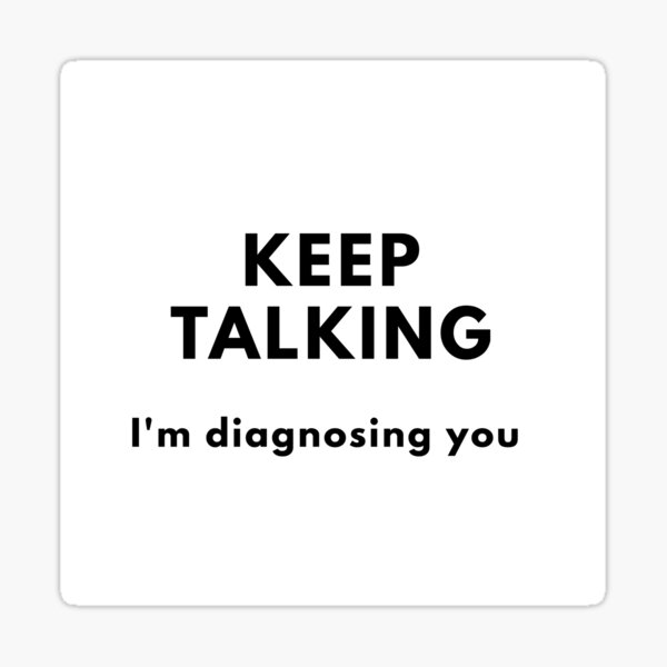 Item preview, Keep Talking, I'm Diagnosing You designed and sold by saywhatcreative.