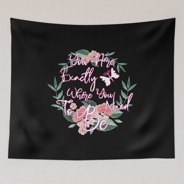 Item preview, You Are Exactly Where You Need To Be floral design designed and sold by yacine12353.