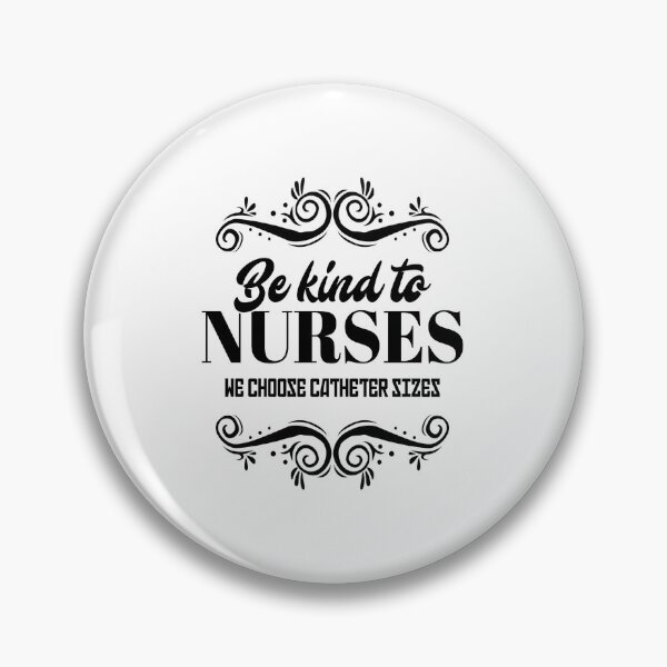 Item preview, Funny Be Kind To Nurses We Choose Catheter Sizes product designed and sold by jakehughes2015.