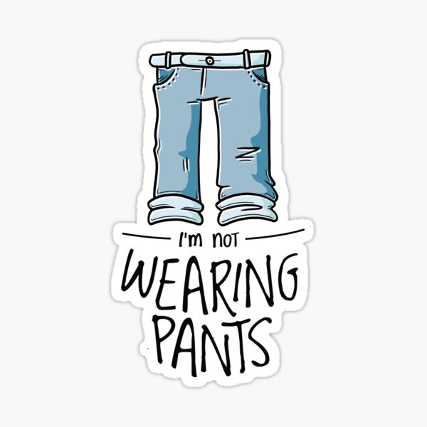 Funny I'm Not Wearing Pants Design Sticker