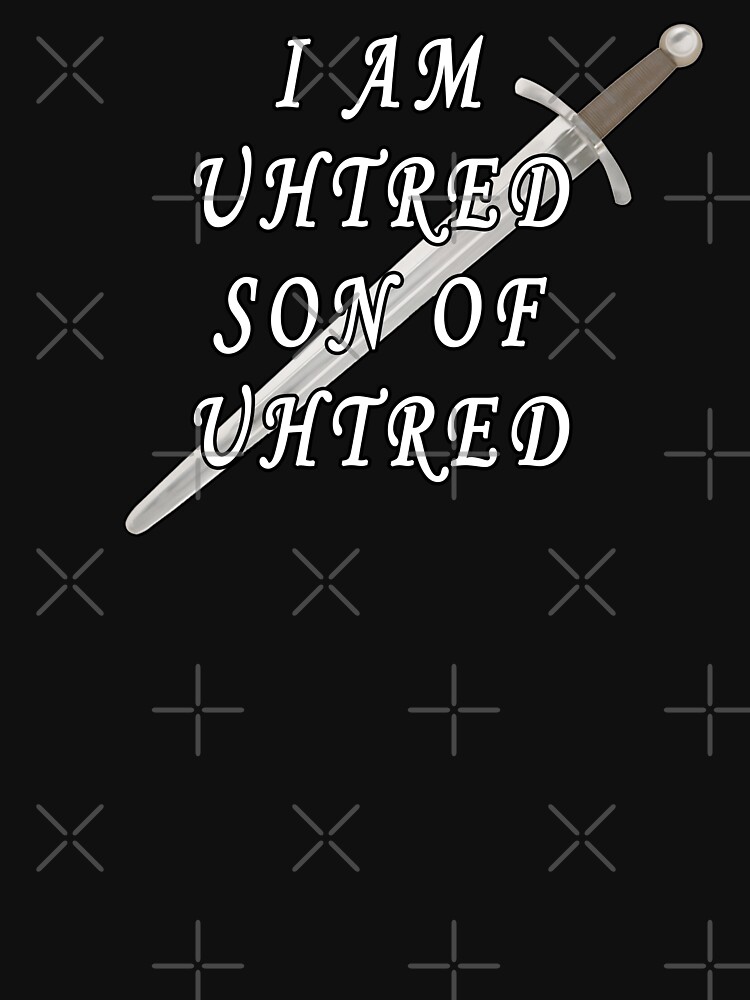 "I Am Uhtred Son Of Uhtred" T-shirt by iamhewho | Redbubble