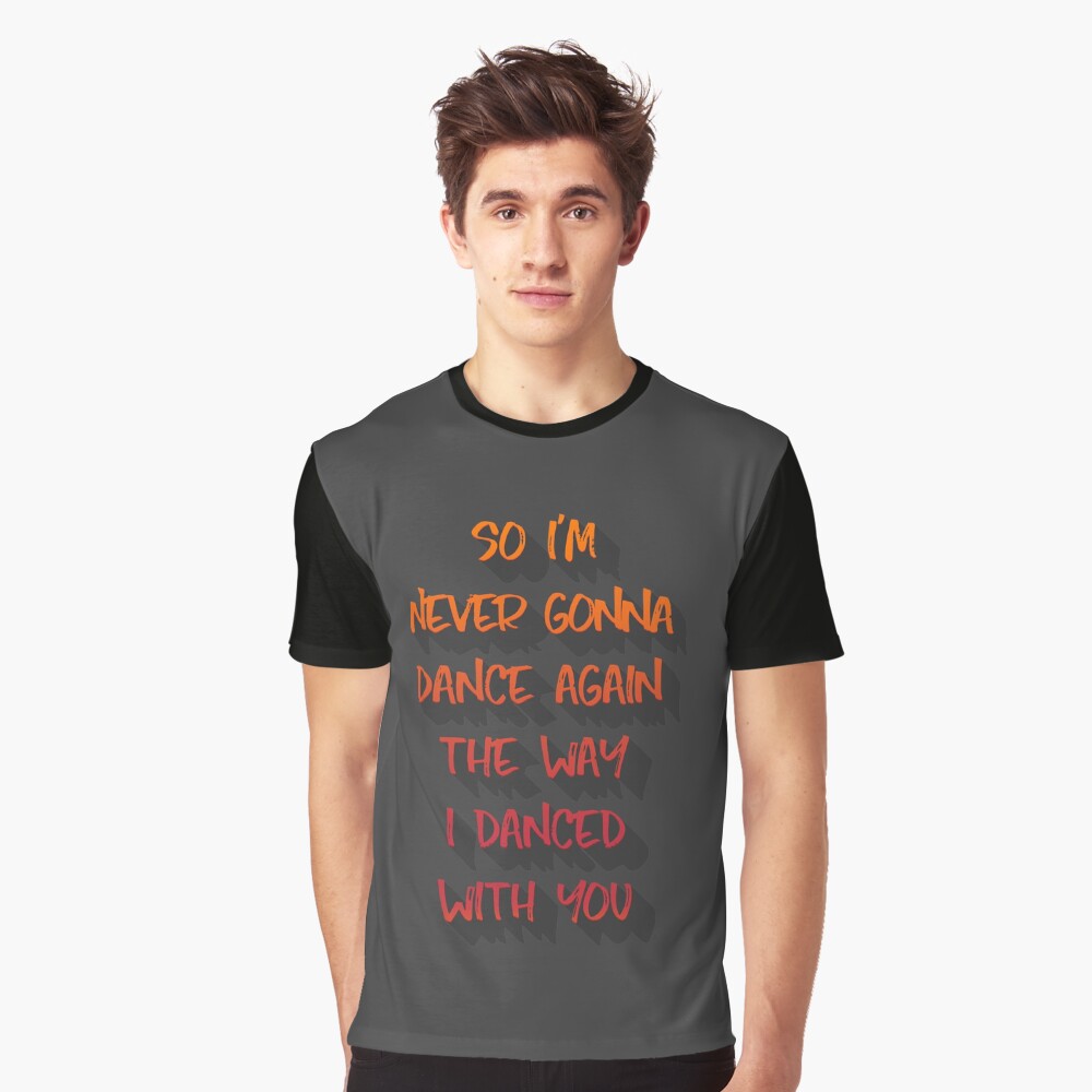 so-i-m-never-gonna-dance-again-the-way-i-danced-with-you-t-shirt-by