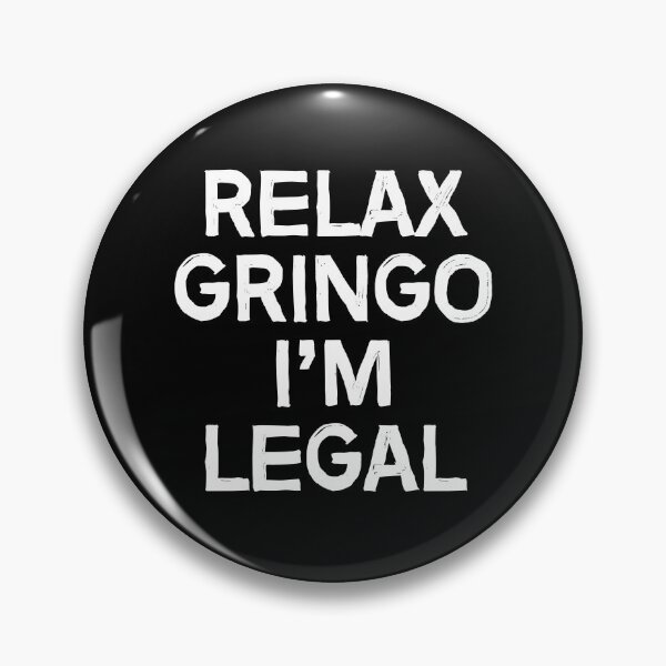 Artikelvorschau, Entspann dich, Gringo, ich bin legal entworfen und verkauft von allthetees.