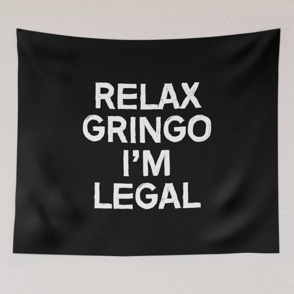 Artikelvorschau, Entspann dich, Gringo, ich bin legal entworfen und verkauft von allthetees.