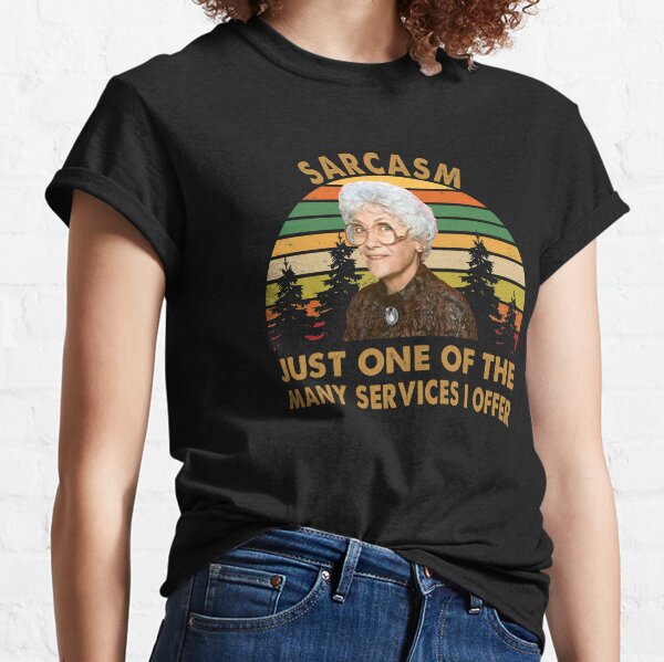 Sarcasm Just one of the many services i offer Sophia Petrillo Golden Girls Trendy Classic T-Shirt