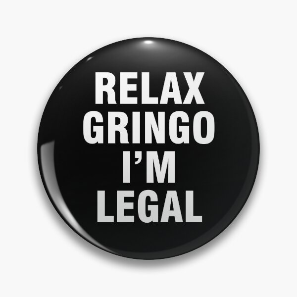 Artikelvorschau, Entspann dich, Gringo, ich bin legal entworfen und verkauft von allthetees.