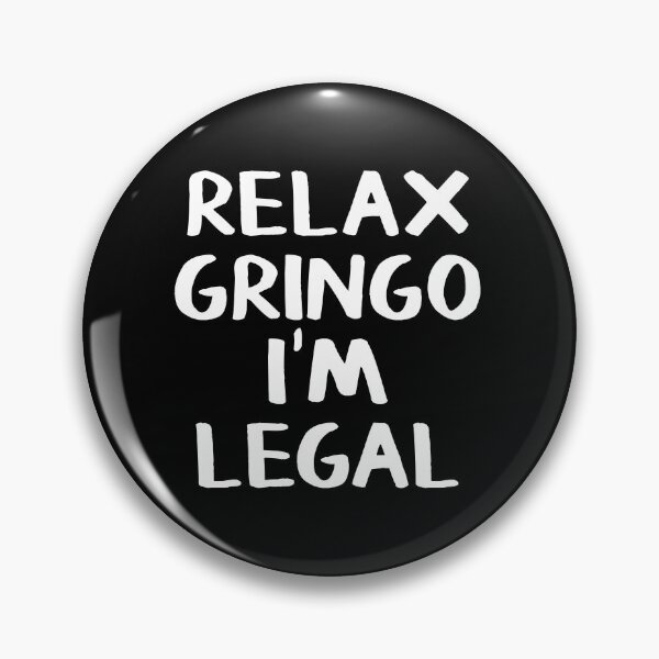 Artikelvorschau, Entspann dich, Gringo, ich bin legal entworfen und verkauft von allthetees.