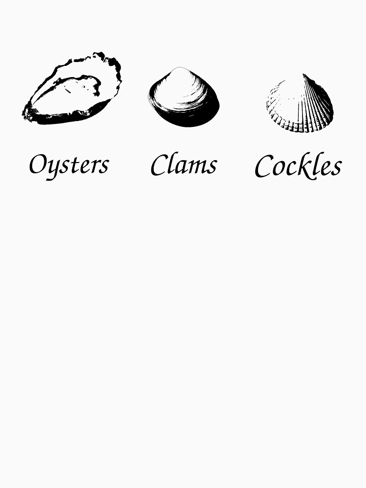 "Oysters, Clams And Cockles !" Tshirt for Sale by criangulien