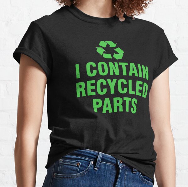 Contain Recycled Parts T-Shirts for Sale |