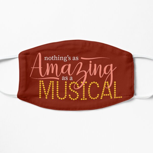 Nothing's As Amazing As a Musical Flat Mask