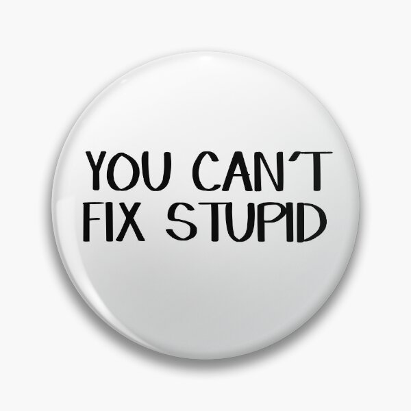 Item preview, You can't fix stupid designed and sold by allthetees.