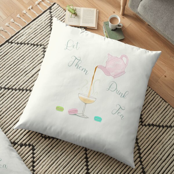Let Them Drink Tea Floor Pillow