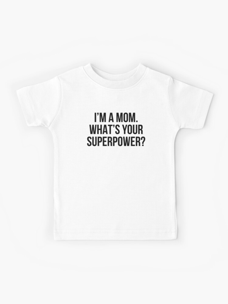 I'm a mom. What's your superpower? Kids T-Shirt for Sale by allthetees