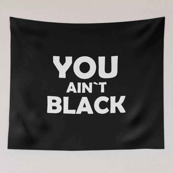 Item preview, You Ain't Black  designed and sold by tawscolors.