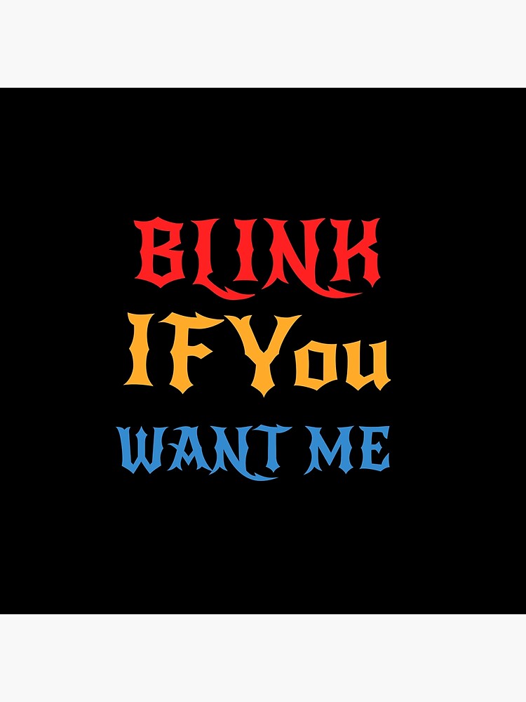 blink if u want me