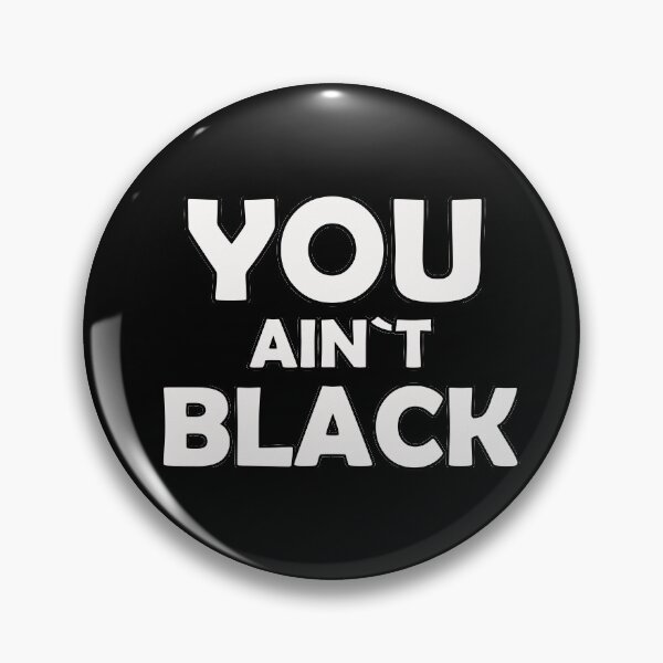 Item preview, You Ain't Black  designed and sold by tawscolors.