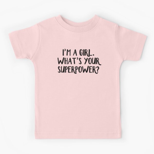 I'm a girl. What's your superpower? Kids T-Shirt for Sale by allthetees