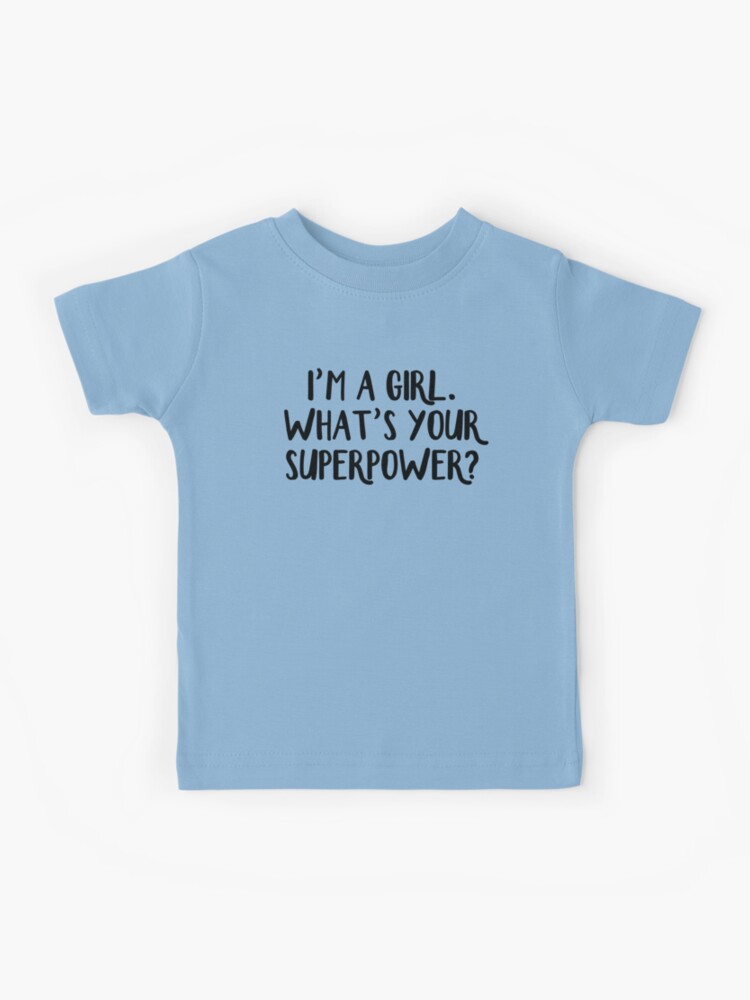 I'm a girl. What's your superpower? Kids T-Shirt for Sale by allthetees