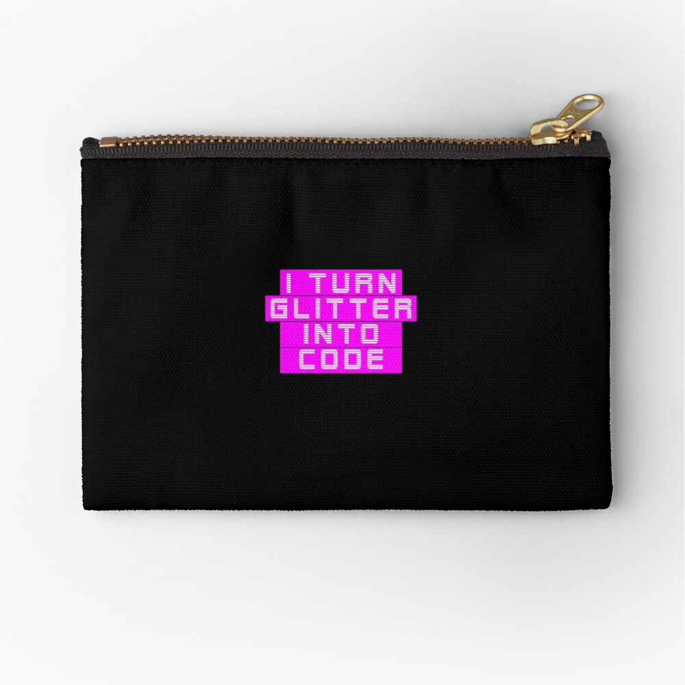 I turn glitter into code girl programmer | GeekGirls Zipper Pouch