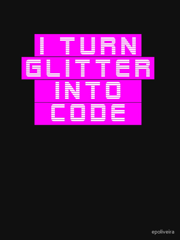 I turn glitter into code girl programmer | GeekGirls by epoliveira
