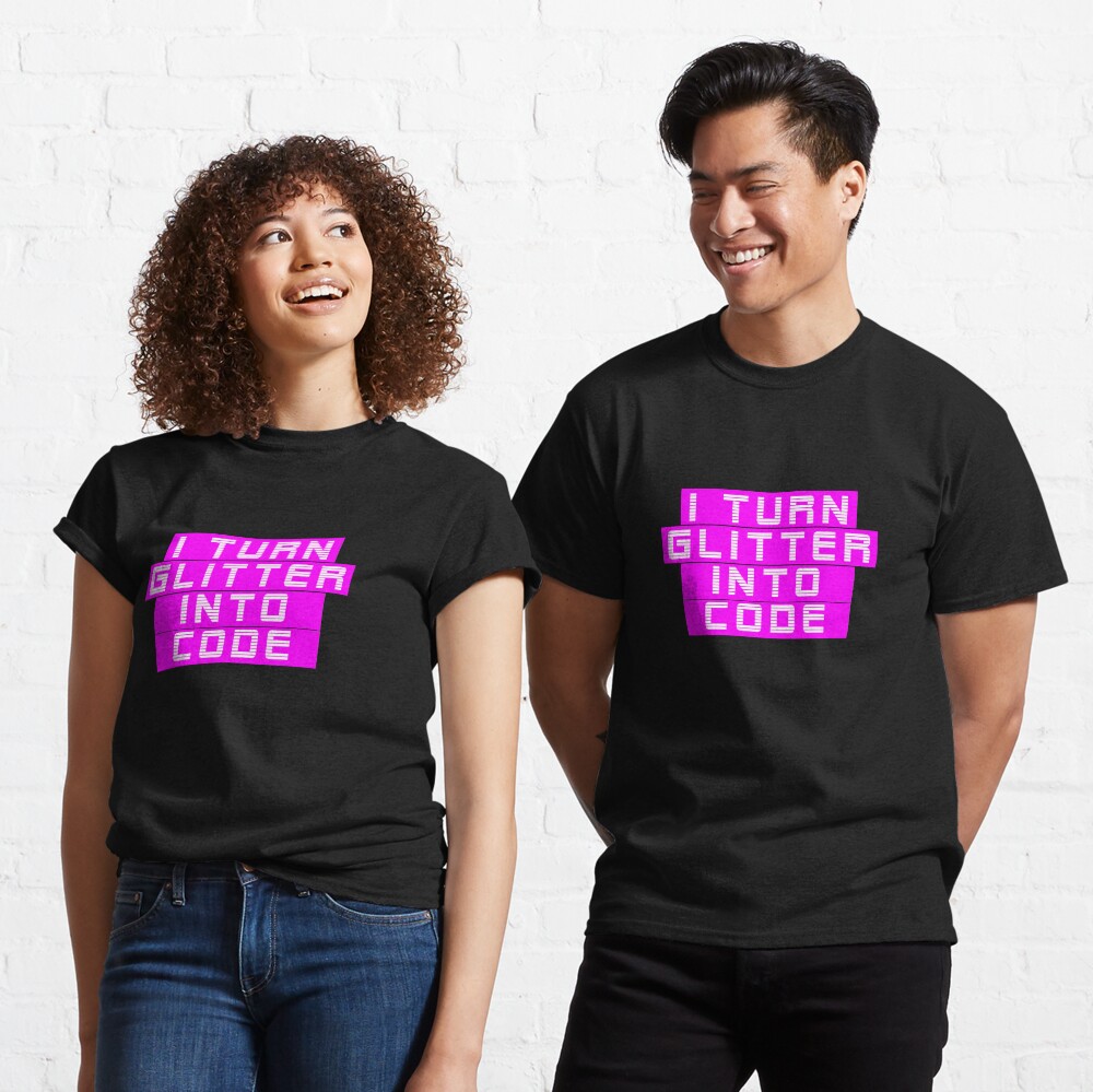 I turn glitter into code girl programmer | GeekGirls Classic T-Shirt