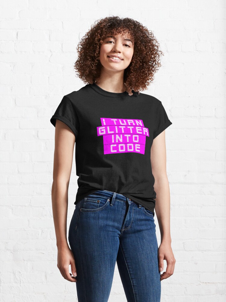 Alternate view of I turn glitter into code girl programmer | GeekGirls Classic T-Shirt