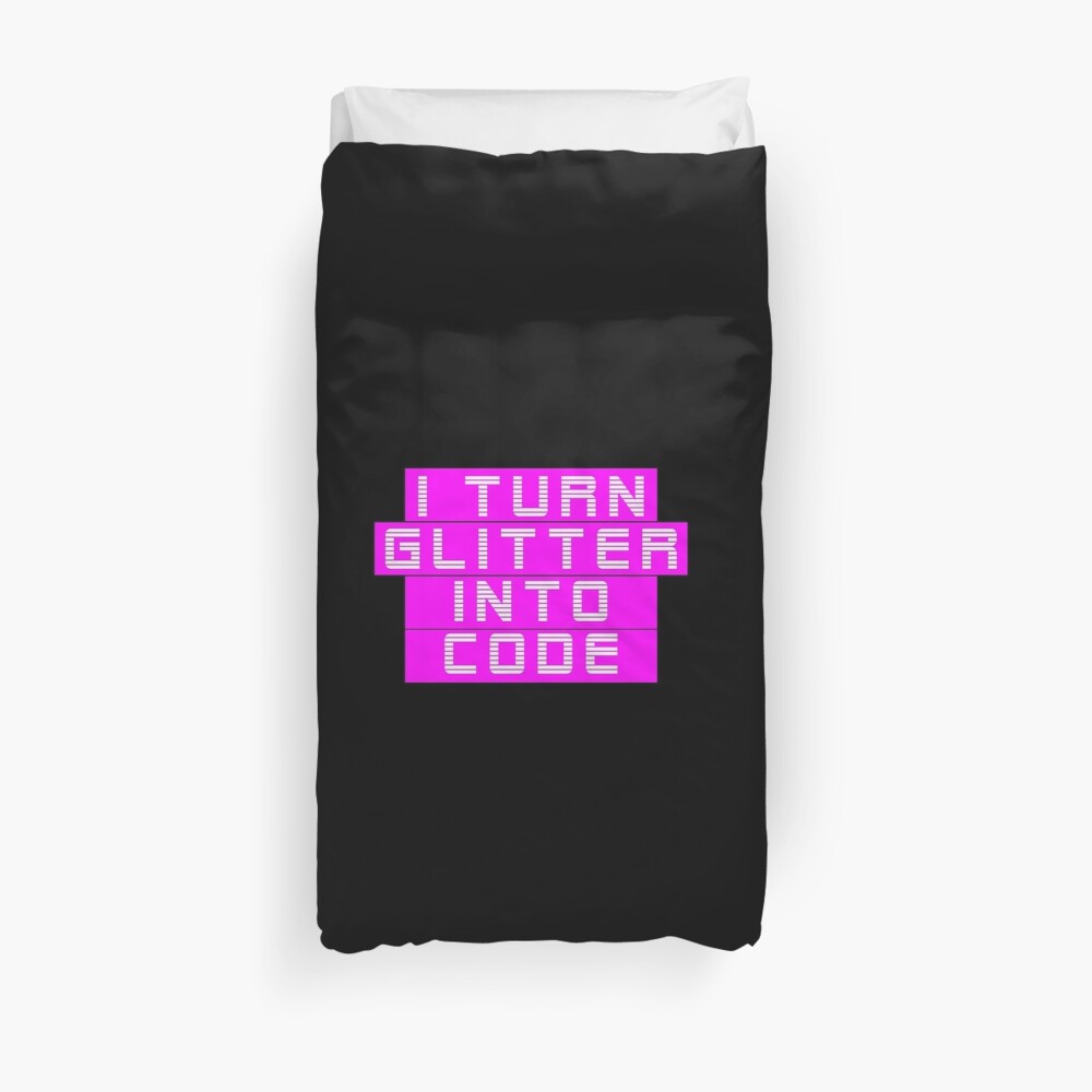 I turn glitter into code girl programmer | GeekGirls Duvet Cover
