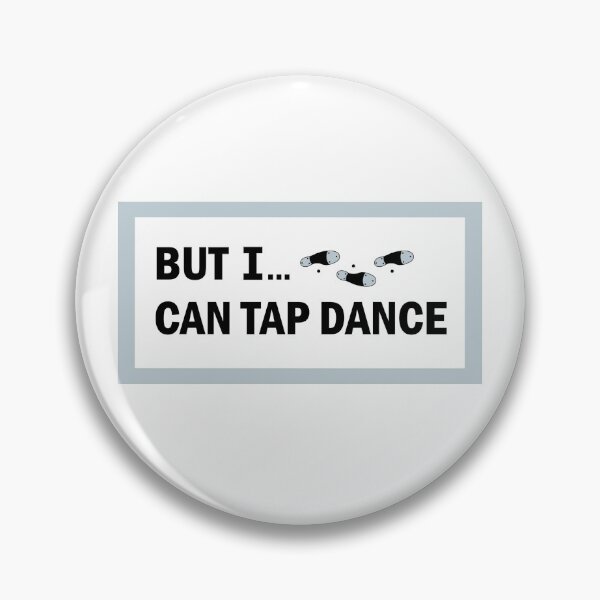 Item preview, But I... Can Tap Dance designed and sold by TheTinzMan.