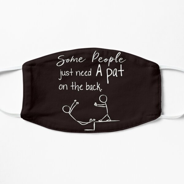 Some people Just Need A Pat on The Back - funny stick figure prints Flat Mask