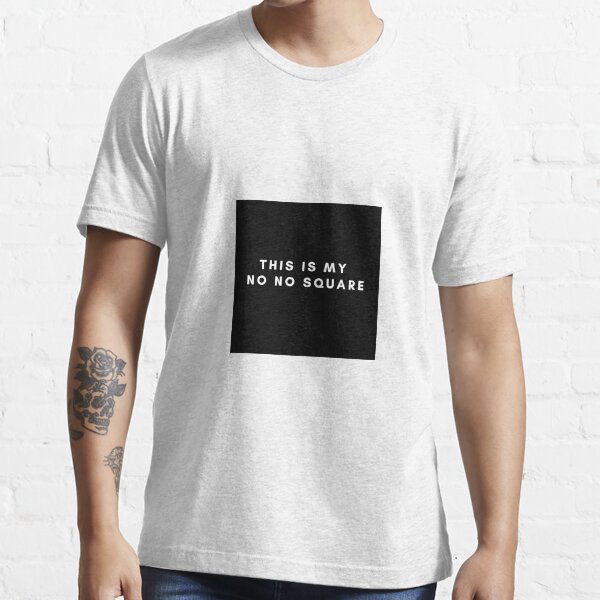 This is my no no square Essential T-Shirt