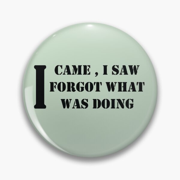 Item preview, I CAME , I SAW , I FORGOT WHAT  WAS DOING  designed and sold by Salahboulehoual.