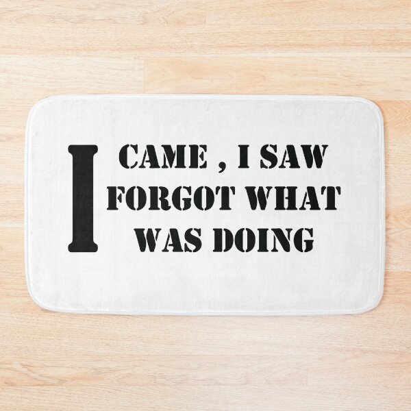 Item preview, I CAME , I SAW , I FORGOT WHAT  WAS DOING  designed and sold by Salahboulehoual.