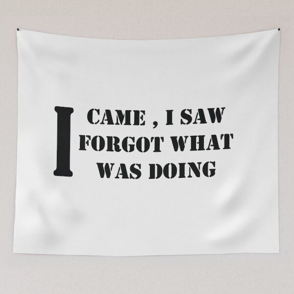 Item preview, I CAME , I SAW , I FORGOT WHAT  WAS DOING  designed and sold by Salahboulehoual.