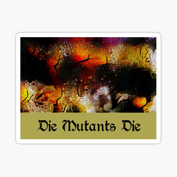 Die Mutants Die Sticker